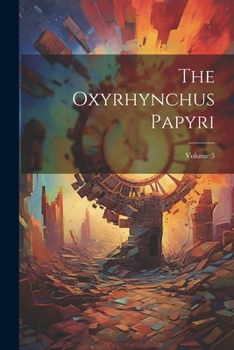 Paperback The Oxyrhynchus Papyri; Volume 5 Book