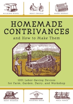 Paperback Homemade Contrivances and How to Make Them: 1001 Labor-Saving Devices for Farm, Garden, Dairy, and Workshop Book