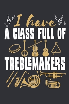 I Have a Class Full of Treblemakers: Band Director Journal, Blank Paperback Notebook to write in, Appreciation Gift, 150 pages, college ruled