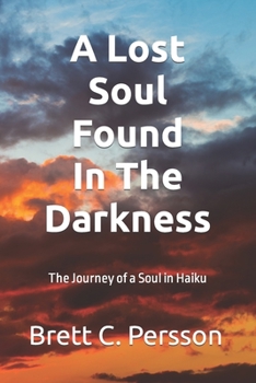 Paperback A Lost Soul Found in the Darkness: The Journey of a Soul in Haiku Book