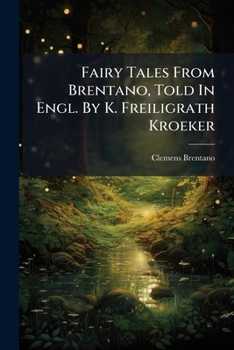 Fairy Tales From Brentano, Told In Engl. By K. Freiligrath Kroeker