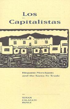 Los Capitalistas: Hispano Merchants and the Santa Fe Trade