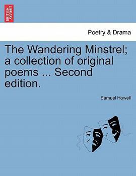 Paperback The Wandering Minstrel; A Collection of Original Poems ... Second Edition. Book