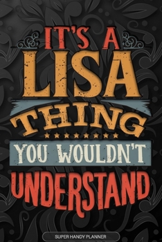 It's A Lisa Thing You Wouldn't Understand: Lisa Name Planner With Notebook Journal Calendar Personal Goals Password Manager & Much More, Perfect Gift For Lisa