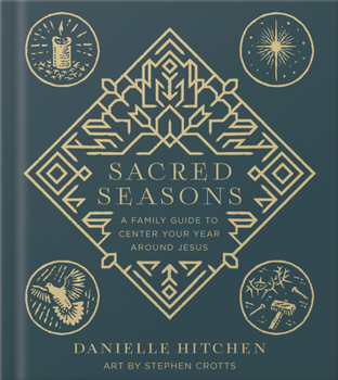 Hardcover Sacred Seasons: A Family Guide to Center Your Year Around Jesus Book