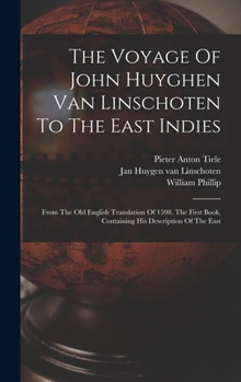 Hardcover The Voyage Of John Huyghen Van Linschoten To The East Indies: From The Old English Translation Of 1598. The First Book, Containing His Description Of Book