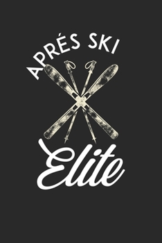 Trainingsbuch für Skifahrer: Stetige Verbesserung mit diesem Trainigstagebuch ? Vorlage für über 100 Trainigstage ? Planen, üben, umsetzen ? 6x9 Format ? Motiv: Apres ski elite 14 (German Edition)