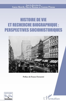 Histoire de vie et recherche biographique : perspectives sociohistoriques: Préface de Franco Ferrarotti (Histoire de Vie Et Formation) (French Edition)