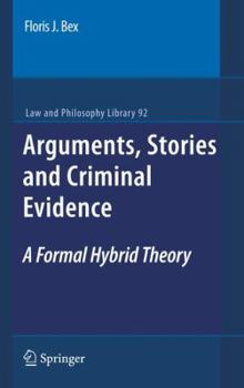 Hardcover Arguments, Stories and Criminal Evidence: A Formal Hybrid Theory Book