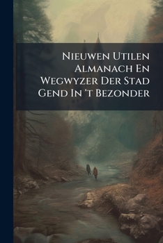 Paperback Nieuwen Utilen Almanach En Wegwyzer Der Stad Gend in 't Bezonder... Book