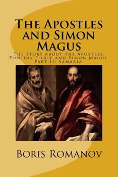The Apostles and Simon Magus: The Story about the Apostles, Pontius Pilate and Simon Magus. Part II: Samaria.