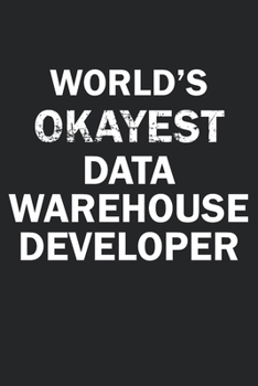 Paperback World's Okayest Data Warehouse Developer: Funny gag gift for sarcastic snarky Data Warehouse Developer - Blank Lined Notebook Book