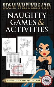 Paperback Naughty Games & Activities: This version for BDSM Writers Con participants only! Book
