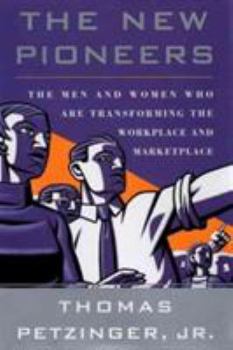 Hardcover The New Pioneers: The Men and Women Who Are Transforming the Workplace and Marketplace Book