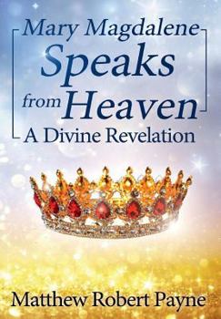 Hardcover Mary Magdalene Speaks from Heaven: A Divine Revelation Book