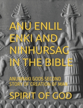 Paperback Anu Enlil Enki and Ninhursag in the Bible: Anunnaki Gods Second Story of Creation of Man Book