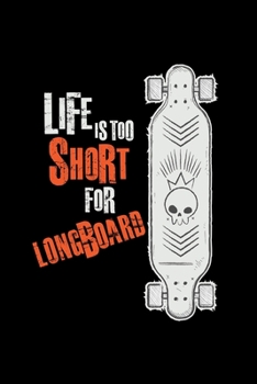 Life is too short for longboard: 6x9 Longboard | blank with numbers paper | notebook | notes