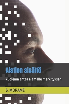 Aistien sisältö: kuolema antaa elämälle merkityksen