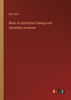 Reise im pontischen Gebirge und türkischen Armenien