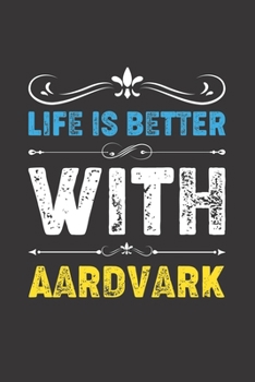 Paperback Life Is Better With Aardvark: Funny Aardvark Lovers Gifts Dot Grid Journal Notebook 6x9 120 Pages Book