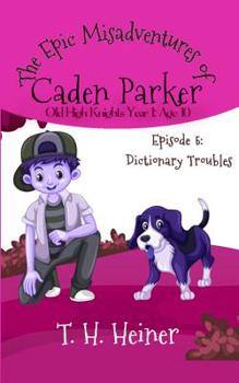 Episode 5: Dictionary Troubles: The Epic Misadventures of Caden Parker - Book #5 of the Old High Knights Year 1: Age 10