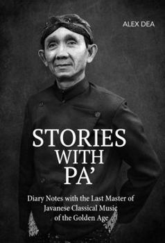 Paperback STORIES WITH PA': Diary Notes with the Last Master of Javanese Classical Music of the Golden Age Book