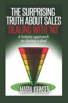 The Surprising Truth About Sales: A Holistic Approach to Closing a Deal