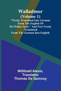 Walladmor (Volume 1); "Freely Translated into German from the English of Sir Walter Scott." And Now Freely Translated from the German into English.