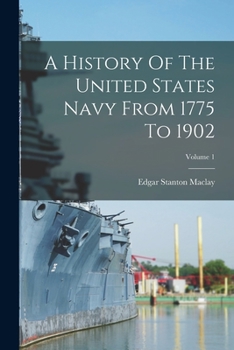 Paperback A History Of The United States Navy From 1775 To 1902; Volume 1 Book