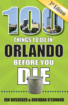 Paperback 100 Things to Do in Orlando Before You Die, 3rd Edition Book