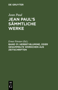 Hardcover Jean Paul's Sämmtliche Werke, Band 31, Herbst-Blumine, oder Gesammelte Werkchen aus Zeitschriften [German] Book