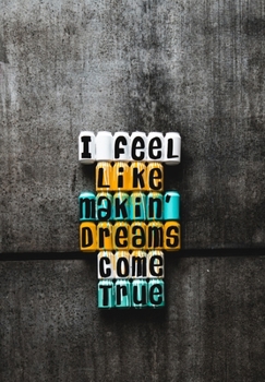 I FEEL LIKE MAKIN' DREAMS COME TRUE: Scribble down your thoughts in this beautiful inspired Notebook/ Journal with Quotes