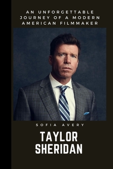 Paperback Taylor Sheridan: An Unforgettable Journey of a Modern American Filmmaker Book