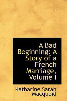 Paperback A Bad Beginning: A Story of a French Marriage, Volume I Book
