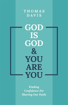 Paperback God Is God and You Are You: Finding Confidence for Sharing Our Faith Book