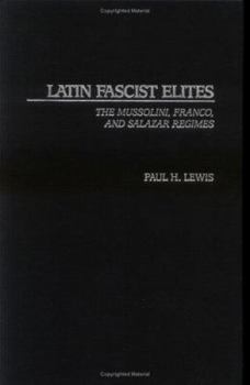 Hardcover Latin Fascist Elites: The Mussolini, Franco, and Salazar Regimes Book