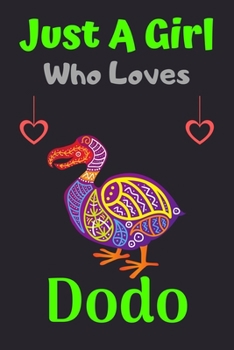 Paperback Just A Girl Who Loves Dodo: A Super Cute Dodo notebook journal or dairy - Dodo lovers gift for girls - Dodo lovers Lined Notebook Journal (6"x 9") Book