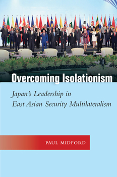 Hardcover Overcoming Isolationism: Japan's Leadership in East Asian Security Multilateralism Book