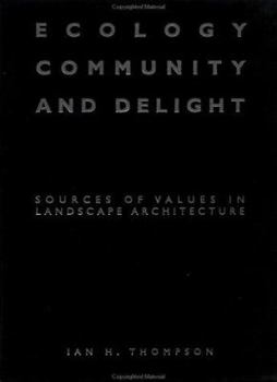 Paperback Ecology, Community and Delight: An Inquiry into Values in Landscape Architecture Book