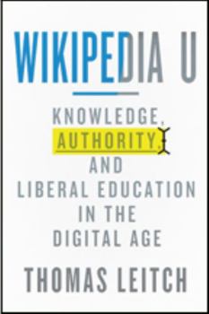 Wikipedia U: Knowledge, Authority, and Liberal Education in the Digital Age - Book  of the Tech.edu: A Hopkins Series on Education and Technology