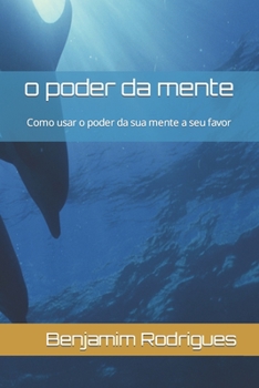 Paperback o poder da mente: Como usar o poder da sua mente a seu favor [Portuguese] Book