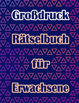 Großdruck Rätselbuch für Erwachsene: rätselblock große schrift, Wörter suchen, Sudoku, Labyrinthe, Wörter scrabble und Lösungen zur Verbesserung Ihres Gedächtnisses (German Edition)