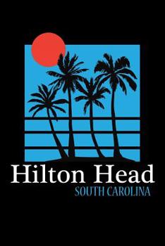 Paperback Hilton Head South Carolina: Hilton Head Journal (Beach Gifts for Women) Book