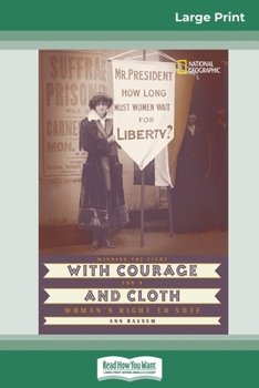 Paperback With Courage and Cloth: Winning the Fight for a Woman's Right to Vote (16pt Large Print Edition) [Large Print] Book