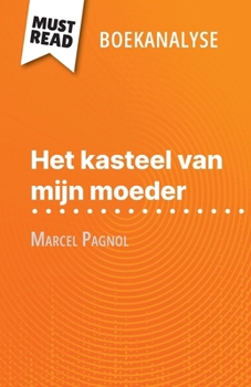 Paperback Het kasteel van mijn moeder van Marcel Pagnol (Boekanalyse): Volledige analyse en gedetailleerde samenvatting van het werk [Dutch] Book