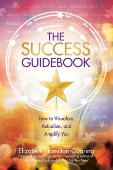 Paperback The Success Guidebook: How to Visualize, Actualize, and Amplify You Book