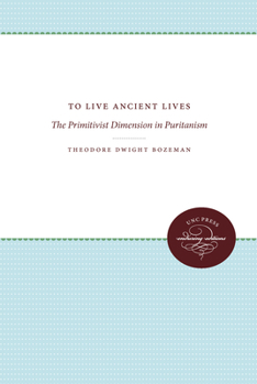 Hardcover To Live Ancient Lives: The Primitivist Dimension in Puritanism Book