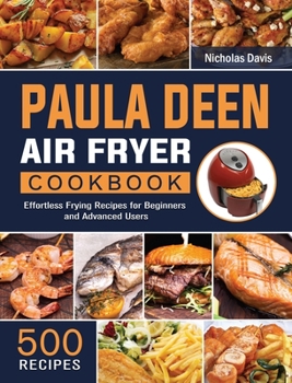 Hardcover Paula Deen Air Fryer Cookbook: 500 Effortless Frying Recipes for Beginners and Advanced Users Book