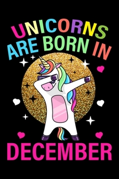 Unicorns Are Born In December: Dabbing Unicorn Birthday Girl Gifts - December Birthday Christmas Journals Gift - Birthday Notebook Journals To Write In For Girls & Boys, 120 Blank Ruled Pages, 6x9 Uni