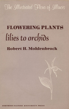 The Illustrated Flora of Illinois: Flowering Plants: Lilies to Orchids - Book  of the Illustrated Flora of Illinois